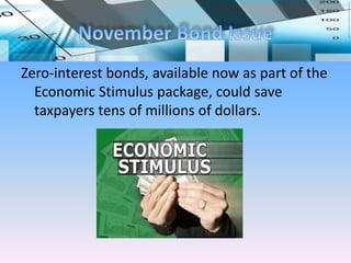 Zero-interest bonds, available now as part of the
  Economic Stimulus package, could save
  taxpayers tens of millions of dollars.
 