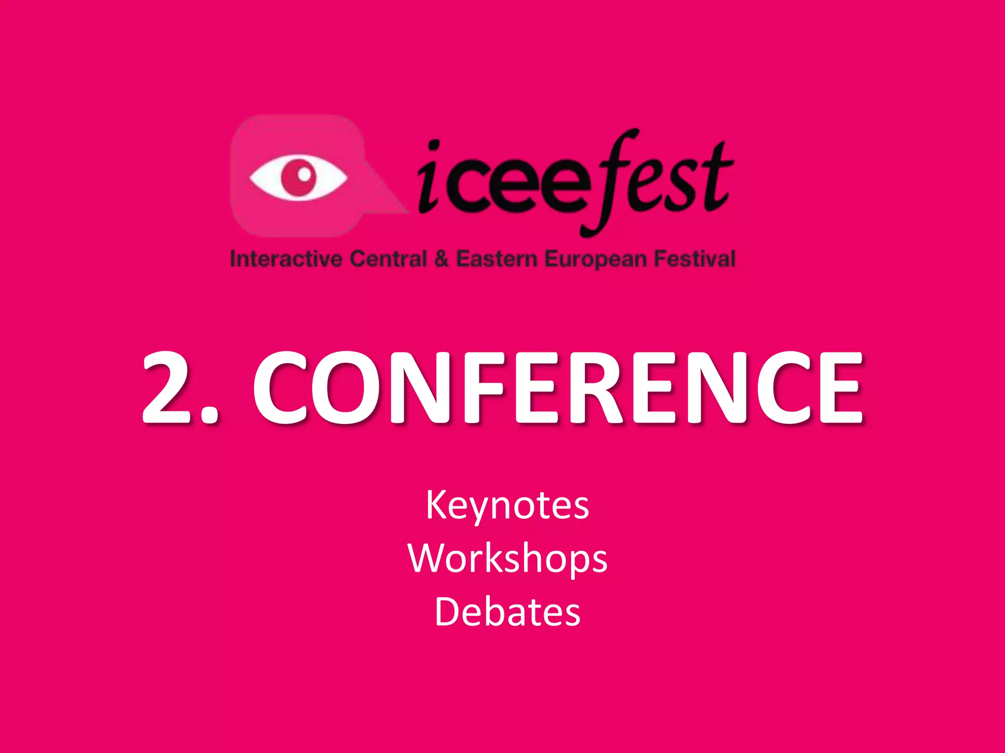 2. CONFERENCE
    Keynotes
    Workshops
     Debates
 
