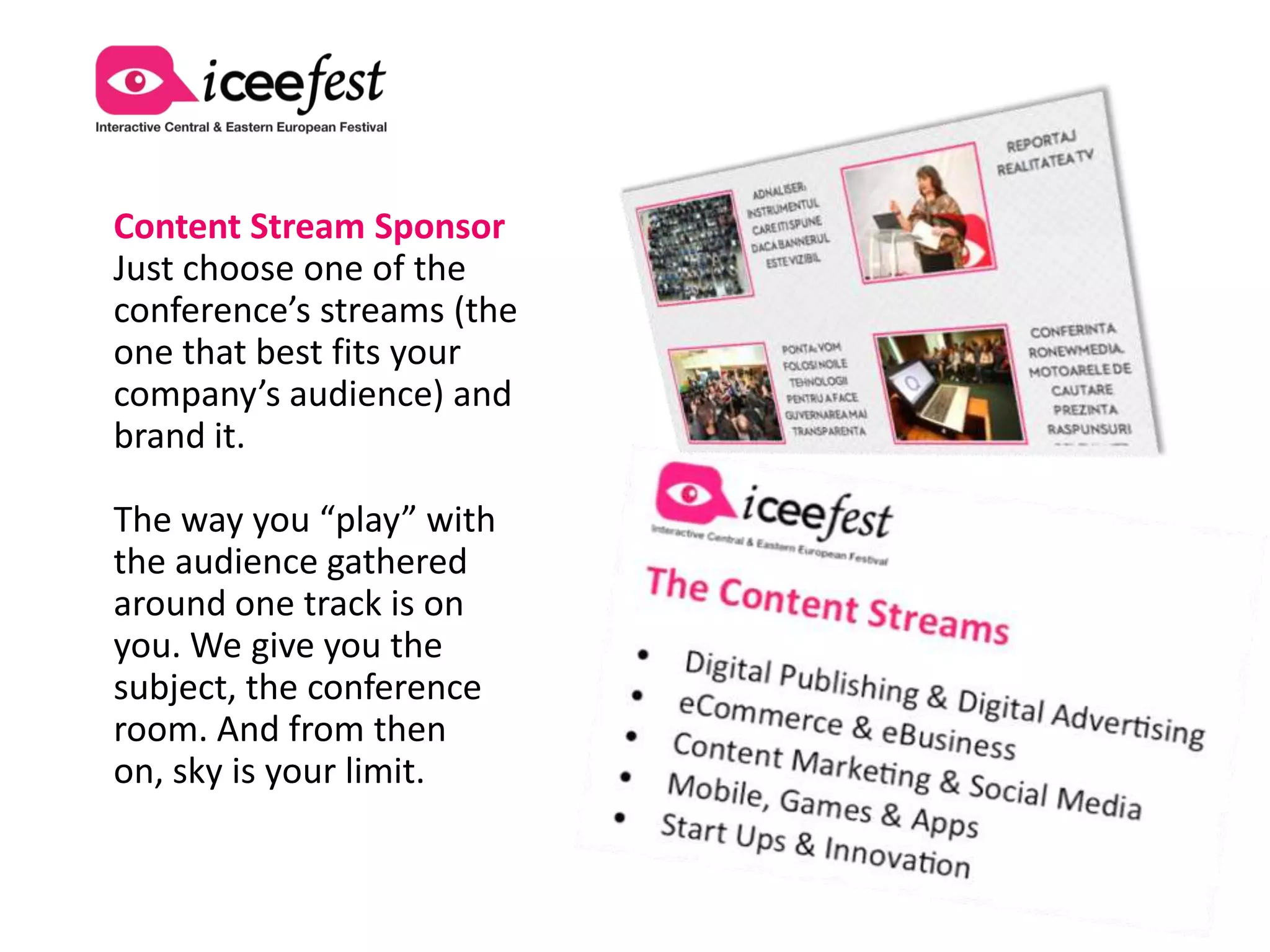 Special Advantages for Conference Partners Before the Event

                                 SOLD!                                                       SOLD!
                                 Platinum Partner               Gold Partner                 Silver Partner
                                 (45.000 €)                     (25.000 €)                   (15.000 €)
Logo on the conference                                                                     
program

Speaches                          30’ keynote speech in the    20’ Keynote in the second   
                                 first part of D1               part of D1

Free invitations for the event    15 (+ 50% buy discount)       10 (+ 40% buy discount)     5 (+ 30% buy discount)

Flyers and brochures                                                                       
distributed at the event

Promotional movie in off-time     lasting 2 ‘                   lasting 1’                  lasting 30’’

Branding one of the events of     Lunch offered by Platinum     Coffee break offered by
the day                          Sponsor                        Gold Sponsor

Preferential visual presence      with the mention “Platinum    with the mention “Gold      with the mention “Silver
                                 sponsor”                       sponsor”                     sponsor”
 