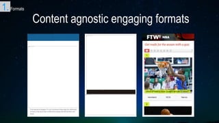 Content agnostic engaging formats
1. Formats