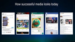 How successful media looks today