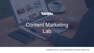 Content Marketing
Lab
DOMINIC WYLD – UK ENTERPRISE ACCOUNT DIRECTOR
 