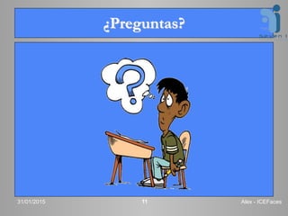 ¿Preguntas?
31/01/2015 Alex - ICEFaces11
 