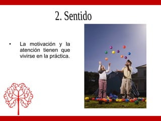 • La motivación y la
atención tienen que
vivirse en la práctica.