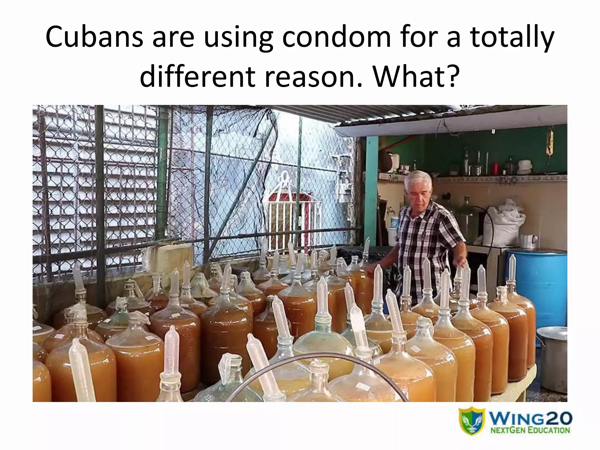 Cubans are using condom for a totally
different reason. What?
 