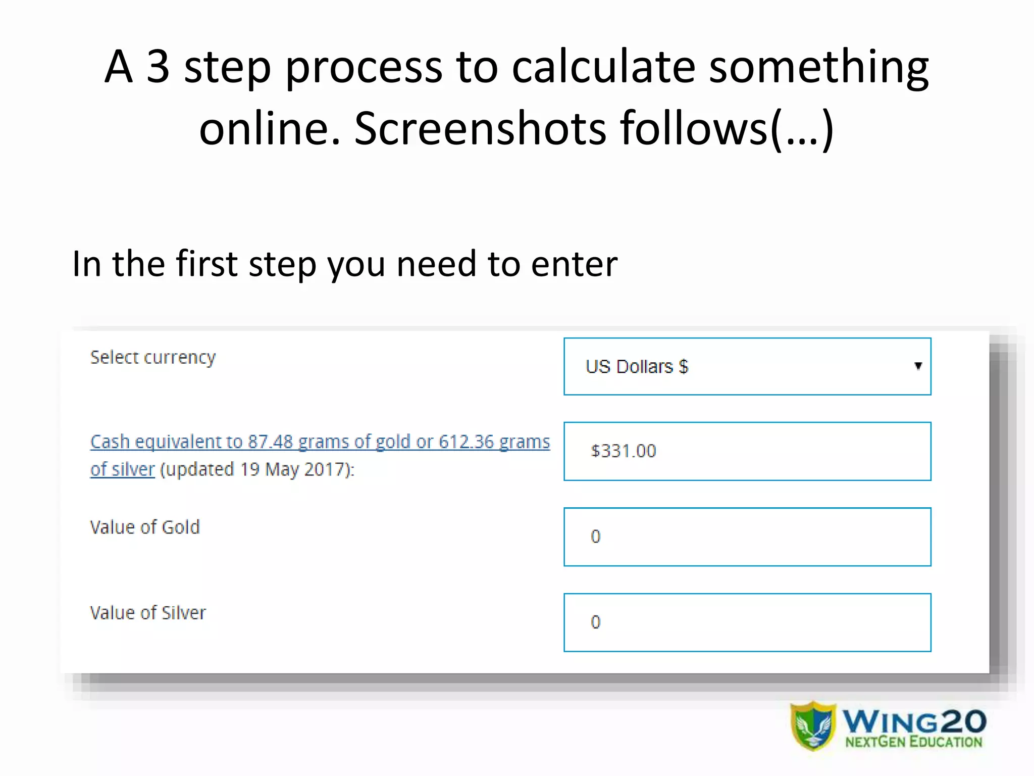 A 3 step process to calculate something
online. Screenshots follows(…)
In the first step you need to enter
 