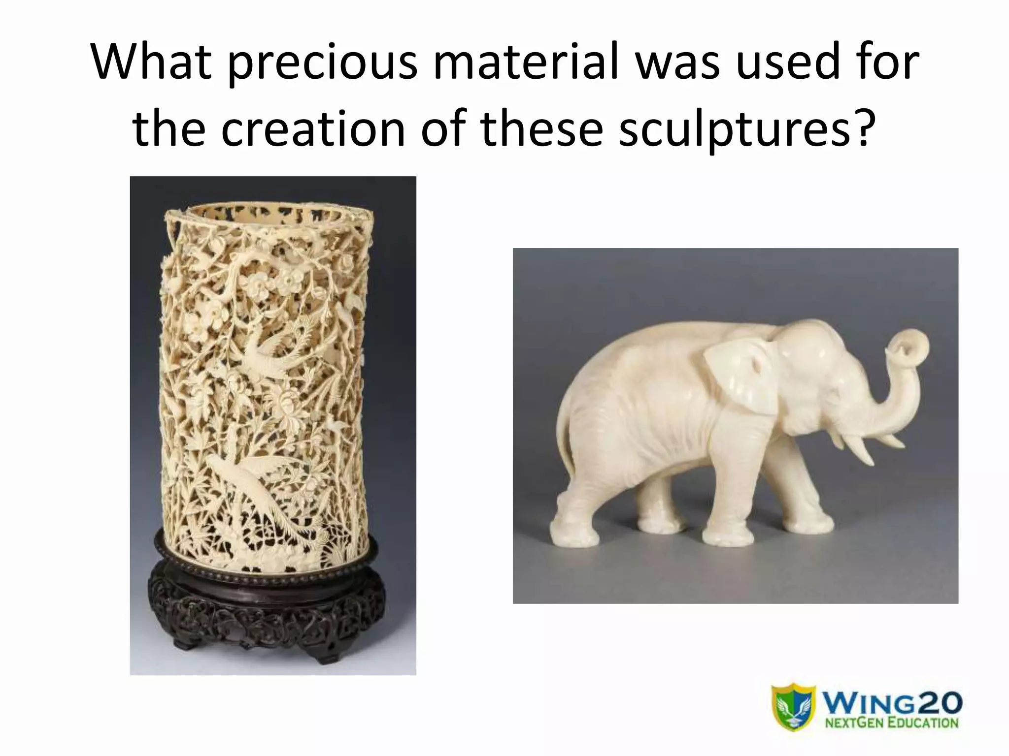 What precious material was used for
the creation of these sculptures?
 