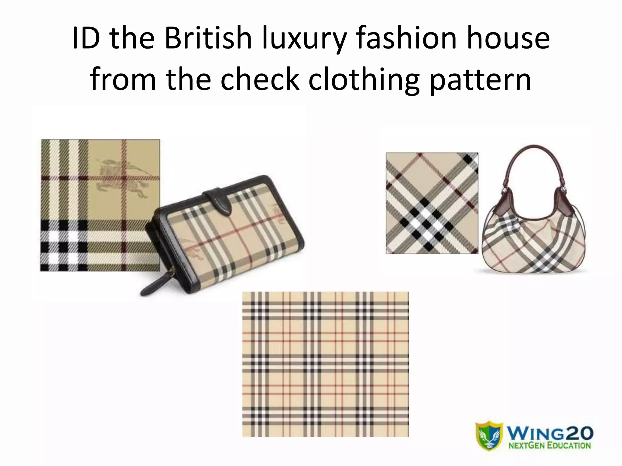 ID the British luxury fashion house
from the check clothing pattern
 