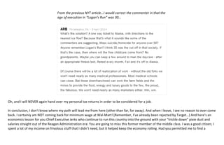 I’ve been offered no shortage of “theories” from those around me on what made me permanently unemployable. 
These include my posting opinions online (I’ve learned that Spokeo offers corporations special “packages” that 
permit them to break into your Facebook privacy settings) and having my Christmas ornament hobby/business 
website and corresponding Etsy store show up in a Google search. Another friend pointed out that my being 
subpoenaed for a lawsuit against Dreamworks probably landed me on some nationwide “master hiring blacklist.” 
Another colleague has warned me that my posting this story here will ensure I never work in America again. 
 
Whatever. I'm done analyzing this mess or trying to even understand any of it. I am hereby rejecting this sparkling 
new future bursting with minimum‐wage “opportunities” like stocking shelves and scrubbing toilets; I will dismiss 
anyone who has the nerve to tell me that I should be grateful for that “opportunity” to scrub toilets; and I will 
forever dismiss twenty‐something twit “hiring managers,” to whom I’d like to offer this one hard truth: someday 
every one of you will turn 40 ‐‐ I know, I know, it’s hard to believe but it WILL happen! And the best part is that it will 
happen a lot sooner than you expect it to. Just wait and see. 
   
 