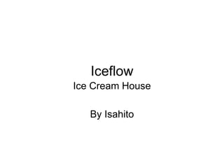 Iceflow By Isahito Ice Cream House 
