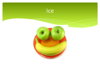 Ice
