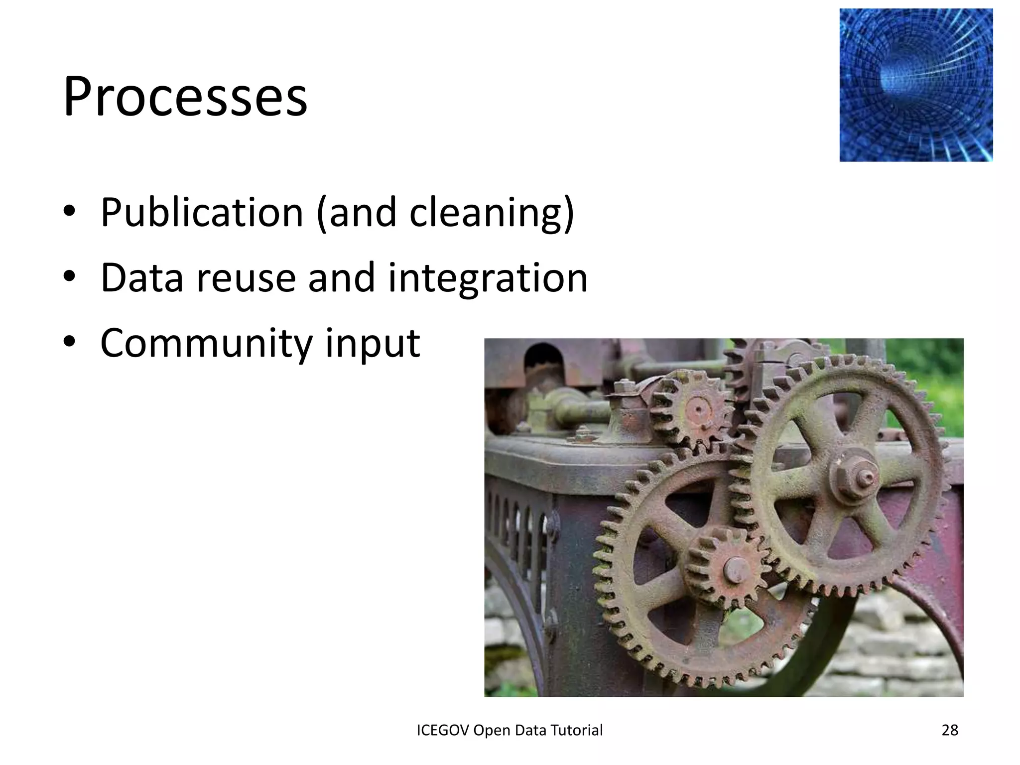 Creating an Open Data
Architecture
• Key components
    – Workflow for release approval (often overlooked)
    – Dataset storage
         • Can be centralized or via linking
    – Data cataloging
         • Metadata critical to a good open
           data site
    – Data API
         • Can be via download or via access
         • Technical issues with syndication, usage rules, etc.

              2012 INTERNATIONAL OPEN GOVERNMENT DATA CONFERENCE—OPEN GOV DATA TUTORIAL
9 July 2012                            ICEGOV Open Data Tutorial                          28
 