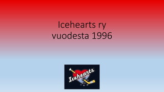 Icehearts ry
vuodesta 1996
 