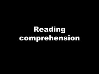 Reading
comprehension
 