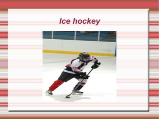 Ice hockey
 