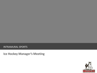 INTRAMURAL SPORTS Ice Hockey Manager’s Meeting 