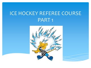 ICE HOCKEY REFEREE COURSEPART 1 