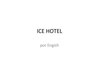 ICE HOTEL por Engish 