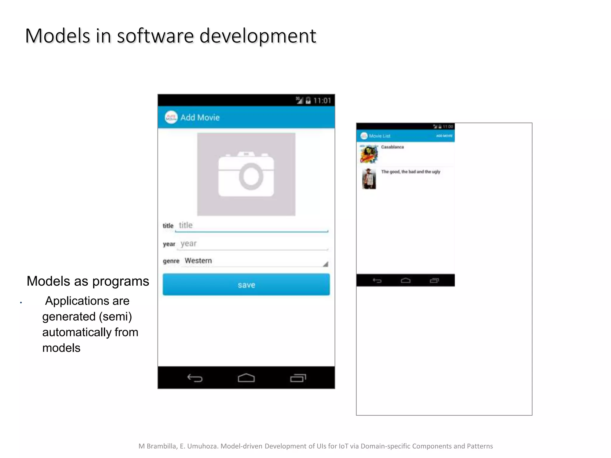 M Brambilla, E. Umuhoza. Model-driven Development of UIs for IoT via Domain-specific Components and Patterns
Models in software development
Models as programs
• Applications are
generated (semi)
automatically from
models
 