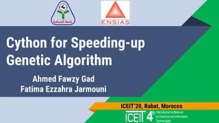 Cython for Speeding-up
Genetic Algorithm
Ahmed Fawzy Gad
Fatima Ezzahra Jarmouni
ICEIT’20, Rabat, Morocco
 