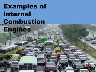 Examples of
Internal
Combustion
Engines
 