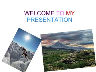 WELCOME   TO   MY   PRESENTATION 