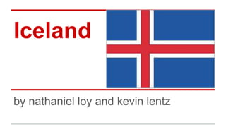 Iceland
by nathaniel loy and kevin lentz
 