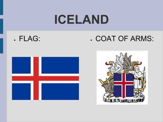 ICELAND
● FLAG: ● COAT OF ARMS:
 