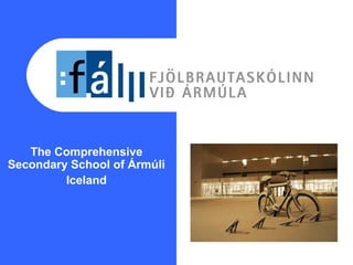 The Comprehensive
Secondary School of Ármúli
Iceland
 
