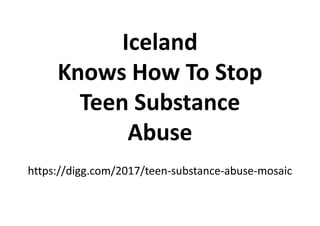 Iceland
Knows How To Stop
Teen SubstanceTeen Substance
Abuse
https://digg.com/2017/teen-substance-abuse-mosaic
 
