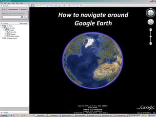 How to navigate around Google Earth 