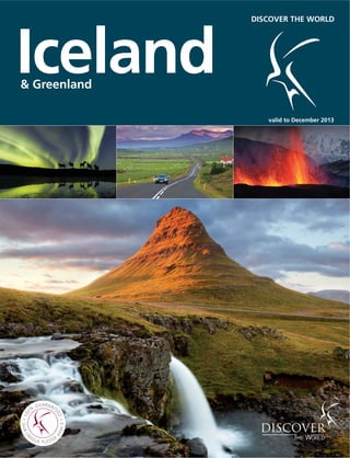Iceland& Greenland
DISCOVER THE WORLD
valid to December 2013
 