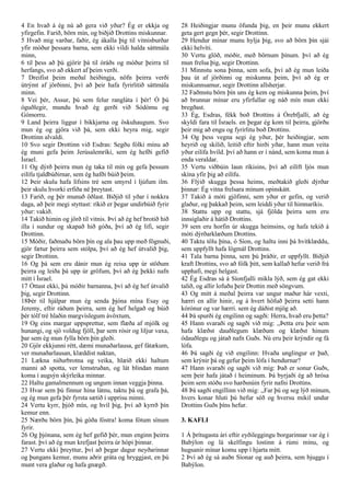 4 En hvað á ég nú að gera við yður? Ég er ekkja og
yfirgefin. Farið, börn mín, og biðjið Drottins miskunnar.
5 Hvað mig varðar, faðir, ég ákalla þig til vitnisburðar
yfir móður þessara barna, sem ekki vildi halda sáttmála
minn,
6 til þess að þú gjörir þá til óráðs og móður þeirra til
herfangs, svo að ekkert af þeim verði.
7 Dreifist þeim meðal heiðingja, nöfn þeirra verði
útrýmt af jörðinni, því að þeir hafa fyrirlitið sáttmála
minn.
8 Vei þér, Assur, þú sem felur rangláta í þér! Ó þú
óguðlegir, mundu hvað ég gerði við Sódómu og
Gómorru.
9 Land þeirra liggur í bikkjarna og öskuhaugum. Svo
mun ég og gjöra við þá, sem ekki heyra mig, segir
Drottinn alvaldi.
10 Svo segir Drottinn við Esdras: Segðu fólki mínu að
ég muni gefa þeim Jerúsalemríki, sem ég hefði gefið
Ísrael.
11 Og dýrð þeirra mun ég taka til mín og gefa þessum
eilífu tjaldbúðirnar, sem ég hafði búið þeim.
12 Þeir skulu hafa lífsins tré sem smyrsl í ljúfum ilm.
þeir skulu hvorki erfiða né þreytast.
13 Farið, og þér munuð öðlast. Biðjið til yðar í nokkra
daga, að þeir megi styttast: ríkið er þegar undirbúið fyrir
yður: vakið.
14 Takið himin og jörð til vitnis. Því að ég hef brotið hið
illa í sundur og skapað hið góða, því að ég lifi, segir
Drottinn.
15 Móðir, faðmaðu börn þín og ala þau upp með fögnuði,
gjör fætur þeirra sem stólpa, því að ég hef útvalið þig,
segir Drottinn.
16 Og þá sem eru dánir mun ég reisa upp úr stöðum
þeirra og leiða þá upp úr gröfum, því að ég þekki nafn
mitt í Ísrael.
17 Óttast ekki, þú móðir barnanna, því að ég hef útvalið
þig, segir Drottinn.
18Þér til hjálpar mun ég senda þjóna mína Esay og
Jeremy, eftir ráðum þeirra, sem ég hef helgað og búið
þér tólf tré hlaðin margvíslegum ávöxtum,
19 Og eins margar uppsprettur, sem flæða af mjólk og
hunangi, og sjö voldug fjöll, þar sem rósir og liljur vaxa,
þar sem ég mun fylla börn þín gleði.
20 Gjör ekkjunni rétt, dæmi munaðarlausa, gef fátækum,
ver munaðarlausan, klæddist naktan,
21 Lækna niðurbrotna og veika, hlæið ekki haltum
manni að spotta, ver lemstruðan, og lát blindan mann
koma í augsýn skýrleika minnar.
22 Haltu gamalmennum og ungum innan veggja þinna.
23 Hvar sem þú finnur hina látnu, taktu þá og grafa þá,
og ég mun gefa þér fyrsta sætið í upprisu minni.
24 Vertu kyrr, þjóð mín, og hvíl þig, því að kyrrð þín
kemur enn.
25 Nærðu börn þín, þú góða fóstra! koma fótum sínum
fyrir.
26 Og þjónana, sem ég hef gefið þér, mun enginn þeirra
farast. því að ég mun krefjast þeirra úr hópi þinnar.
27 Vertu ekki þreyttur, því að þegar dagur neyðarinnar
og þungans kemur, munu aðrir gráta og hryggjast, en þú
munt vera glaður og hafa gnægð.
28 Heiðingjar munu öfunda þig, en þeir munu ekkert
geta gert gegn þér, segir Drottinn.
29 Hendur mínar munu hylja þig, svo að börn þín sjái
ekki helvíti.
30 Vertu glöð, móðir, með börnum þínum. því að ég
mun frelsa þig, segir Drottinn.
31 Minnstu sona þinna, sem sofa, því að ég mun leiða
þau út af jörðinni og miskunna þeim, því að ég er
miskunnsamur, segir Drottinn allsherjar.
32 Faðmstu börn þín uns ég kem og miskunna þeim, því
að brunnar mínar eru yfirfullar og náð mín mun ekki
bregðast.
33 Ég, Esdras, fékk boð Drottins á Órebfjalli, að ég
skyldi fara til Ísraels. en þegar ég kom til þeirra, gjörðu
þeir mig að engu og fyrirlitu boð Drottins.
34 Og þess vegna segi ég yður, þér heiðingjar, sem
heyrið og skilið, leitið eftir hirði yðar, hann mun veita
yður eilífa hvíld. því að hann er í nánd, sem koma mun á
enda veraldar.
35 Vertu viðbúin laun ríkisins, því að eilíft ljós mun
skína yfir þig að eilífu.
36 Flýið skugga þessa heims, meðtakið gleði dýrðar
þinnar: Ég vitna frelsara mínum opinskátt.
37 Takið á móti gjöfinni, sem yður er gefin, og verið
glaður, og þakkað þeim, sem leiddi yður til himnaríkis.
38 Stattu upp og stattu, sjá fjölda þeirra sem eru
innsiglaðir á hátíð Drottins.
39 sem eru horfin úr skugga heimsins, og hafa tekið á
móti dýrðarklæðum Drottins.
40 Taktu tölu þína, ó Síon, og haltu inni þá hvítklæddu,
sem uppfyllt hafa lögmál Drottins.
41 Tala barna þinna, sem þú þráðir, er uppfyllt. Biðjið
kraft Drottins, svo að fólk þitt, sem kallað hefur verið frá
upphafi, megi helgast.
42 Ég Esdras sá á Síonfjalli mikla lýð, sem ég gat ekki
talið, og allir lofuðu þeir Drottin með söngvum.
43 Og mitt á meðal þeirra var ungur maður hár vexti,
hærri en allir hinir, og á hvert höfuð þeirra setti hann
kórónur og var hærri. sem ég dáðist mjög að.
44 Þá spurði ég engilinn og sagði: Herra, hvað eru þetta?
45 Hann svaraði og sagði við mig: ,,Þetta eru þeir sem
hafa klæðst dauðlegum klæðum og klæðst hinum
ódauðlegu og játað nafn Guðs. Nú eru þeir krýndir og fá
lófa.
46 Þá sagði ég við engilinn: Hvaða unglingur er það,
sem krýnir þá og gefur þeim lófa í hendurnar?
47 Hann svaraði og sagði við mig: Það er sonur Guðs,
sem þeir hafa játað í heiminum. Þá byrjaði ég að hrósa
þeim sem stóðu svo harðsnúin fyrir nafni Drottins.
48 Þá sagði engillinn við mig: ,,Far þú og seg lýð mínum,
hvers konar hluti þú hefur séð og hversu mikil undur
Drottins Guðs þíns hefur.
3. KAFLI
1 Á þrítugasta ári eftir eyðileggingu borgarinnar var ég í
Babýlon og lá skelfingu lostinn á rúmi mínu, og
hugsanir mínar komu upp í hjarta mitt.
2 Því að ég sá auðn Síonar og auð þeirra, sem bjuggu í
Babýlon.
 