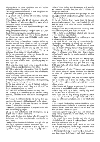 miklum fjölda, og vegur sannleikans mun vera hulinn,
og landið mun vera óbyrgt af trú.
2 En misgjörðin mun vaxa meira en það, sem þú sérð nú,
eða sem þú hefur heyrt fyrir löngu.
3 Og landið, sem þú sérð nú að hafi rætur, munt þú
skyndilega sjá eyðilagt.
4 En ef Hinn hæsti gefur þér að lifa, munt þú sjá eftir
þriðja lúðurinn að sólin mun skyndilega skína aftur á
nóttunni og tunglið þrisvar á daginn.
5 Og blóð mun falla úr viði, og steinninn skal gefa rödd
sína, og fólkið skelfist.
6 Og jafnvel hann mun ríkja, sem þeir vænta ekki, sem
búa á jörðinni, og fuglarnir munu flýja saman.
7 Og Sódómítíska hafið mun reka út fisk og láta hljóð
um nóttina, sem margir hafa ekki þekkt, en allir munu
þeir heyra raust þess.
8 Það mun einnig verða ruglingur á mörgum stöðum, og
eldurinn mun oft verða sendur út aftur, og villidýrin
munu skipta um stað, og tíðar konur munu ala skrímsli.
9 Og saltvatn mun finnast í sætu, og allir vinir munu
tortíma hver öðrum; þá mun vitsmuni fela sig og
skilningur draga sig inn í leyniherbergi hans,
10 Og margir munu leita, en þó ekki finnast, þá mun
ranglæti og óstjórn margfaldast á jörðu.
11 Eitt land mun og spyrja annað og segja: Er réttlætið,
sem lætur mann réttlátan fara? í gegnum þig? Og það
mun segja: Nei.
12 Á sama tíma munu menn vona, en ekkert fást: þeir
munu erfiða, en vegir þeirra munu ekki dafna.
13 Til þess að sýna þér slík merki hef ég leyfi; Og ef þú
vilt aftur biðja og gráta eins og nú, og fasta jafnvel daga,
munt þú heyra enn meiri hluti.
14 Þá vaknaði ég, og mikil hræðsla fór um allan líkama
minn, og hugur minn skelfðist, svo að hann dofnaði.
15Þá hélt engillinn, sem kom til að tala við mig, um mig,
huggaði mig og reisti mig á fætur.
16 Og aðra nóttina bar svo við, að Salatíel, herforingi
lýðsins, kom til mín og sagði: "Hvar hefur þú verið?" og
hvers vegna er auglit þitt svo þungt?
17 Veistu ekki, að Ísrael er þér falið í herfangi sínu?
18 Takið upp og etið brauð, og yfirgef oss ekki, eins og
hirðirinn, sem lætur hjörð sína eftir í höndum grimma
úlfa.
19 Þá sagði ég við hann: Far þú frá mér og kom ekki
nærri mér. Og hann heyrði hvað ég sagði og fór frá mér.
20 Og svo fastaði ég sjö daga, harmandi og grátandi,
eins og Úríel engillinn bauð mér.
21 Og eftir sjö daga var það svo, að hugsanir hjarta míns
voru mér aftur mjög þungar,
22 Og sál mín endurheimti anda skilningsins, og ég
byrjaði aftur að tala við hinn hæsta,
23 og sagði: Drottinn, sem drottnar yfir sérhverjum viði
jarðarinnar og af öllum trjám þeirra, þú hefur útvalið þér
einn vínvið.
24 Og af öllum löndum alls heimsins hefur þú valið þér
eina gryfju, og af öllum blómum hennar eina lilju.
25 Og af öllu djúpi hafsins hefir þú fyllt þig eina fljót,
og af öllum byggðum borgum hefir þú helgað þér Síon.
26 Og af öllum fuglum, sem skapaðir eru, hefir þú nefnt
þér eina dúfu, og af öllu fénu, sem búið er til, hefur þú
útvegað þér eina sauð.
27 Og meðal alls mannfjöldans hefir þú fengið þér eina
lýð, og þessum lýð, sem þú elskaðir, gaft þú lögmál, sem
öllum er viðurkennt.
28 Og nú, Drottinn, hvers vegna hefur þú framselt
þennan eina lýð mörgum? Og á eina rótina hefir þú búið
aðra, og hvers vegna hefur þú tvístrað þinni einu lýð
meðal margra?
29 Og þeir sem brugðust fyrirheitum þínum og trúðu
ekki sáttmálum þínum, hafa troðið þau niður.
30 Ef þú hefðir svo mikið hatað fólk þitt, ættir þú samt
að refsa þeim með eigin höndum.
31 Þegar ég hafði talað þessi orð, var engillinn, sem kom
til mín kvöldið áður, sendur til mín,
32 og sagði við mig: Heyr mig, og ég mun fræða þig.
hlýðið á það, sem ég segi, og mun ég segja þér meira.
33 Og ég sagði: Talaðu áfram, Drottinn minn. Þá sagði
hann við mig: Þú ert mjög skelfdur í huga Ísraels vegna.
34 Og ég sagði: Nei, Drottinn, en af mikilli sorg hef ég
talað, því að taumar mínir þjást mig á hverri stundu,
meðan ég erfiði að skilja veg hins hæsta og leita að hluta
af dómi hans.
35 Og hann sagði við mig: Þú getur ekki. Og ég sagði:
Hvers vegna, herra? hvar fæddist ég þá? Eða hvers
vegna var móðurlíf mitt þá ekki gröf mín, svo að ég
skyldi ekki hafa séð erfiði Jakobs og þreytulegt strit
ættar Ísraels?
36 Og hann sagði við mig: ,,Teldu mig það, sem enn er
ekki komið, safna mér saman slakanum, sem dreift er
um víðan völl, gjörðu mér aftur blómin græn, sem eru
visnuð,
37 Ljúka upp fyrir mig þá staði, sem eru lokaðir, og leið
mér út vindana, sem í þeim eru lokaðir, sýndu mér
líkneski raddar, og þá mun ég kunngjöra þér það, sem þú
erfiðast að vita.
38 Og ég sagði: Ó, Drottinn, sem drottnar, hver má vita
þetta, nema sá sem á ekki heima hjá mönnum?
39 Hvað mig varðar, ég er óvitur. Hvernig á ég þá að
tala um þetta, sem þú spyrð mig um?
40 Þá sagði hann við mig: Eins og þú getur ekkert af
þessu, sem ég hef talað um, getur þú ekki fundið út dóm
minn, eða að lokum kærleikann, sem ég hef lofað fólki
mínu.
41 Og ég sagði: Sjá, Drottinn, samt ert þú nálægur þeim,
sem varðveittir eru allt til enda, og hvað munu þeir gjöra,
sem hafa verið á undan mér, eða við, sem nú erum, eða
þeir, sem munu koma á eftir okkur?
42 Og hann sagði við mig: ,,Ég vil líkja dómi mínum við
hring, eins og enginn slaki er hinn síðasti, svo er engin
skjótleiki hinna fyrri.
43 Þá svaraði ég og sagði: Gætirðu ekki gjört þá, sem
gjörðir hafa verið, og verða til og koma, þegar í stað? til
þess að þú kynnir dóm þinn því fyrr?
44 Þá svaraði hann mér og sagði: ,,Veran má ekki flýta
sér fram yfir skaparann. heldur megi heimurinn halda
þeim þegar í stað, sem þar mun skapast.
45 Og ég sagði: Eins og þú sagðir við þjón þinn, að þú,
sem lífgar öllum, hefir þegar í stað lífgað skepnunni,
 