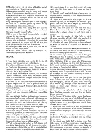 29 Menelás lýsti því yfir við okkur, að þrá þín væri að
snúa aftur heim og fylgja eigin erindum.
30 Þess vegna munu þeir sem fara munu hafa örugga
hegðun til þrítugasta dags Xanthicus með öryggi.
31 Og Gyðingar skulu nota sína eigin tegund matar og
laga eins og áður. og engum þeirra á nokkurn hátt skal
misþyrmt fyrir óvitarlega hluti.
32 Ég hef einnig sent Menelás til þess að hann huggi þig.
33 Farðu vel. Á hundrað fjörutíu og áttunda ári og
fimmtánda degi mánaðarins Xanthicus.
34 Rómverjar sendu þeim einnig bréf með þessum
orðum: Quintus Memmius og Titus Manlius, sendiherrar
Rómverja, senda Gyðingum kveðju.
35 Hvað sem Lýsías, frændi konungs, hefur veitt, það
erum við líka ánægðir með.
36 En snerti slíkt, sem hann dæmdi, að yrði vísað til
konungs, eftir að þér hafið ráðlagt það, þá sendið það
þegar í stað, svo að vér megum segja frá því, sem yður
hentar, því að nú erum við að fara til Antíokkíu.
37 Sendið því nokkra með skjótum hætti, svo að vér
megum vita, hver hugur þinn er.
38 Kveðja. Þetta hundrað átta og fertugasta ár,
fimmtánda dag mánaðarins Xanthicus.
12. KAFLI
1 Þegar þessir sáttmálar voru gerðir, fór Lýsías til
konungs, og Gyðingar voru um búskap þeirra.
2 En af landshöfðingjum á nokkrum stöðum, Tímóteus
og Apolloníus Genneusson, einnig Hieronymus og
Demofon, og auk þeirra Nicanor landstjóri á Kýpur,
vildu ekki láta þá þegja og lifa í friði.
3 Menn í Joppe gerðu líka slíkt óguðlegt verk: Þeir báðu
Gyðinga, sem bjuggu á meðal þeirra, að fara með konum
sínum og börnum í bátana, sem þeir höfðu búið, eins og
þeir hefðu ekki meint þeim.
4 Þeir tóku við því samkvæmt venjulegum skipunum í
borginni, að þeir vildu lifa í friði og grunuðu ekkert, en
þegar þeir fóru út í djúpið, drukknuðu þeir ekki færri en
tvö hundruð þeirra.
5 Þegar Júdas heyrði um þessa grimmd, sem landa hans
var beitt, bauð hann þeim, sem með honum voru, að búa
þá til.
6 Og hann kallaði á Guð hinn réttláta dómara, kom gegn
morðingjum bræðra sinna og brenndi griðastaðinn um
nóttina og kveikti í bátum og drap þá sem þangað flúðu.
7 Og er borgin var lokuð, fór hann aftur á bak, eins og
hann kæmi aftur til að uppræta alla í borginni Joppe.
8 En er hann heyrði, að Jamnítar ætluðu að gera svipað
við Gyðinga, sem bjuggu meðal þeirra,
9 Hann kom líka yfir Jamníta um nóttina og kveikti í
höfninni og sjóhernum, svo að eldsljósið sást í Jerúsalem
tvö hundruð og fjörutíu vegalengdir frá.
10 En er þeir voru farnir þaðan í níu álnir á leið sinni til
Tímóteusar, komust á hann ekki færri en fimm þúsundir
fótgangandi og fimm hundruð riddara Araba.
11 Varð þá bardagi mjög harður; en hlið Júdasar með
hjálp Guðs fékk sigurinn; Svo að hirðingjarnir Arabíu,
sem sigraðir voru, báðu Júdas um frið og lofuðu bæði að
gefa honum nautgripi og að gleðja hann á annan hátt.
12 Þá hugði Júdas, að þeir yrðu hagkvæmir í mörgu, og
veitti þeim frið. Síðan tókust þeir í hendur og fóru til
tjalda sinna.
13 Hann fór og að gera brú til sterkrar borgar, sem var
girt með múrum og byggð af fólki frá ýmsum löndum.
og hét það Caspis.
14 En þeir, sem innan hennar voru, treystu svo á styrk
múranna og vistir, að þeir hegðuðu sér dónalega í garð
þeirra, sem voru með Júdas, rægðu og lastmæltu og
mæltu slík orð, sem ekki mátti mæla.
15 Þess vegna beitti Júdas með hópi hans hinn mikla
Drottin heimsins, sem án hrúta eða stríðsvéla steypti
Jeríkó niður á dögum Jósúa, og gerði harða árás á
múrana.
16 Og hann tók borgina að vilja Guðs og gjörði
ólýsanleg manndráp, að því leyti að vatn, tvær hæðir á
breidd, nálægt því, fyllt fullu, sást renna af blóði.
17 Síðan fóru þeir þaðan sjö hundruð og fimmtíu brautir
og komu til Characa til Gyðinga, sem kallaðir eru
Tubieni.
18 En Tímóteus fundu hann ekki á þessum stöðum, því
að áður en hann hafði sent nokkru, fór hann þaðan og
hafði skilið eftir mjög sterka varðstöð í haldi.
19 En Dósíteus og Sósípater, sem voru af foringjum
Makkabeusar, fóru út og drápu þá, sem Tímóteus hafði
skilið eftir í virkinu, yfir tíu þúsund manns.
20Og Makkabeus fylkti her sínum eftir fylkingum og
setti þá yfir herflokkana og fór á móti Tímóteusi, sem
hafði um sig hundrað og tuttugu þúsund fótgangandi og
tvö þúsund og fimm hundruð riddara.
21 Þegar Tímóteus vissi komu Júdasar, sendi hann konur
og börn og annan farangur til virkis sem heitir Carnion,
því að borgin var erfið umsáturs og óróleg að koma til
vegna þröngs allra staða. .
22 En þegar Júdas hans fyrsti flokkur kom fyrir sjónir,
flúðu óvinirnir, sem voru slegnir af ótta og skelfingu
fyrir birtingu þess, sem allt sér, enn á flótta, einn hljóp
inn á þennan veg, annar þá, svo að þeir urðu oft fyrir
sárum. af sínum eigin mönnum og særðir með
sverðsoddum sínum.
23 Júdas var einnig mjög ákafur í að elta þá og drap
þessa óguðlegu aumingja, sem hann drap um þrjátíu
þúsund manns af.
24 Enn fremur féll Tímóteus sjálfur í hendur Dósíþeusar
og Sósípaters, sem hann bað af mikilli list að láta hann
fara með líf sitt, því að hann átti marga foreldra Gyðinga
og bræður sumra þeirra, sem ef þeir settu. hann til dauða,
ætti ekki að líta á hann.
25 Þegar hann hafði fullvissað þá með mörgum orðum
að hann myndi endurheimta þá án meiðsla, samkvæmt
samkomulaginu, slepptu þeir honum til bjargar bræðrum
sínum.
26 Síðan hélt Makkabeus fram til Carnion og til
musterisins í Atargatis, og drap þar fimm og tuttugu
þúsund manns.
27 Og eftir að hann hafði flúið og tortímt þeim, flutti
Júdas herinn í átt til Efron, hinnar sterku borgar, þar sem
Lýsías dvaldi, og mikill fjöldi margvíslegra þjóða, og
hinir sterku ungu menn gættu múranna og vörðu þá af
krafti. einnig var frábært framboð á vélum og pílum.
 