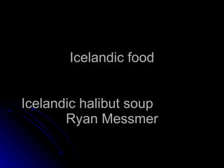 Icelandic food Icelandic halibut soup  Ryan Messmer 