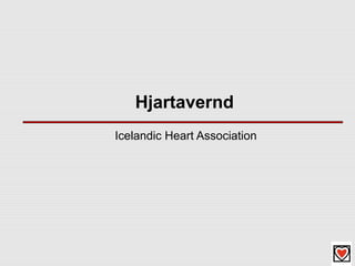 Hjartavernd
Icelandic Heart Association
 