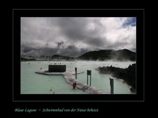 Blaue Lagune  ~  Schwimmbad von der Natur beheizt 
