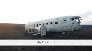 Air Crash site
 