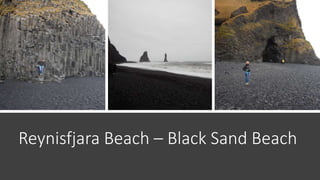 Reynisfjara Beach – Black Sand Beach
 