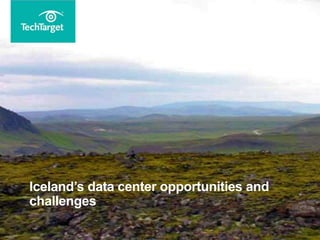 Iceland’s data center opportunities and
challenges
 