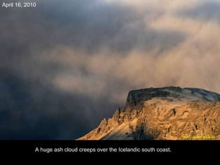 A huge ash cloud creeps over the Icelandic south coast. April 16, 2010 Photo: Ingolfur Juliusson   