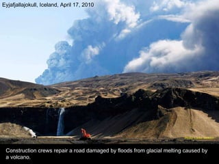 Construction crews repair a road damaged by floods from glacial melting caused by a volcano. Eyjafjallajokull, Iceland, April 17, 2010 Photo: Lucas Jackson  