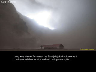 Long lens view of farm near the Eyjafjallajokull volcano as it continues to billow smoke and ash during an eruption. April 17, 2010 Photo: Halldor Kolbeins   