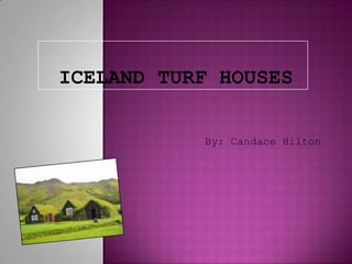 Iceland Turf Houses By: Candace Hilton 