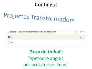 Contingut
Grup de treball:
“Aprendre anglès
per arribar més lluny”
 