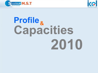 Profile &
Capacities
            2010
 