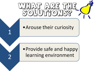 What are the
solutions?
 