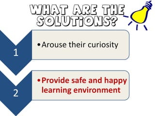 What are the
solutions?
 