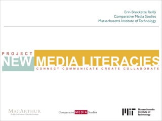 Erin Brockette Reilly
Comparative Media Studies
Massachusetts Institute of Technology
 